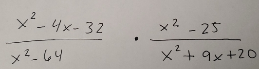  (x^2-4x-32)/x^2-64 ·  (x^2-25)/x^2+9x+20 