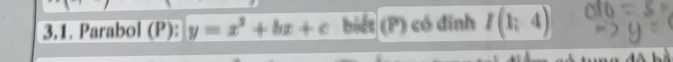 Parabol (P): y=x^2+bx+c biết (P) có đinh I(1;4)