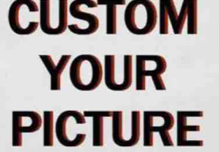 CUSTOM 
YOUR 
PICTURE