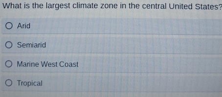 What is the largest climate zone in the central United States?
Arid
Semiarid
Marine West Coast
Tropical