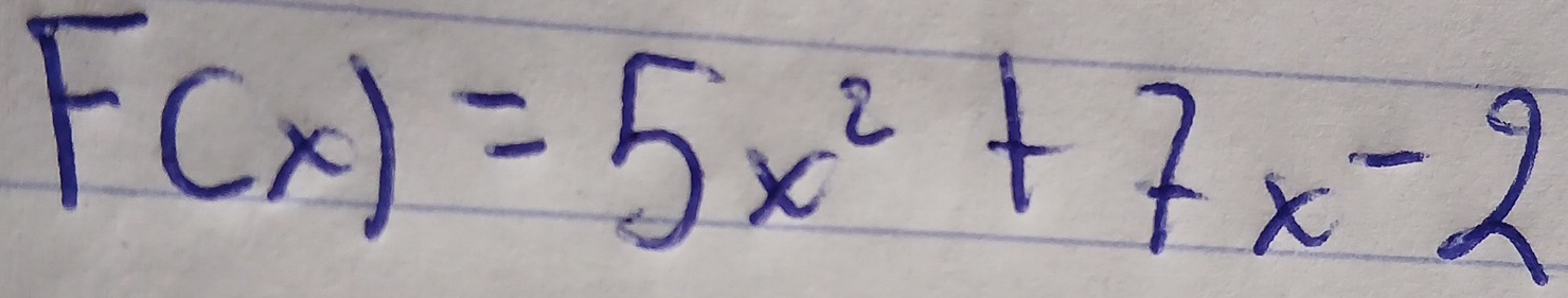 F(x)=5x^2+7x-2