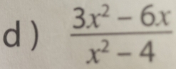 )  (3x^2-6x)/x^2-4 