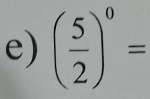 ( 5/2 )^0=