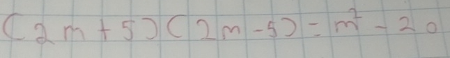 (2m+5)(2m-5)=m^2-20