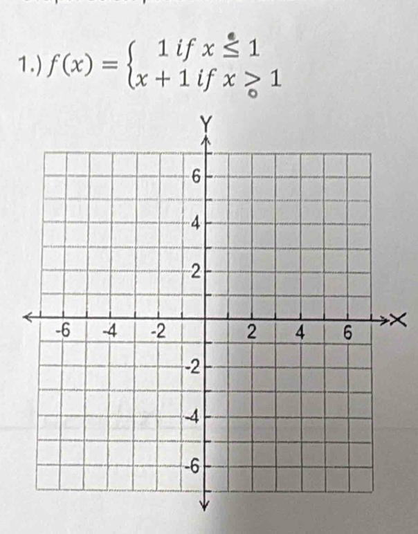 1.) f(x)=beginarrayl 1ifx≤ 1 x+1ifx>1endarray.
×