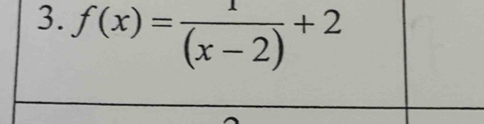 f(x)= 1/(x-2) +2