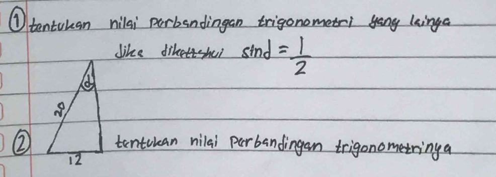 ①tentukan nilai perbendingan trigonometri yang kinga
like diketshui sind = 1/2 
d
2°
②
tentuuan nilai parbandingan trigonometringa
12