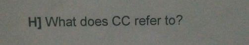 H] What does CC refer to?