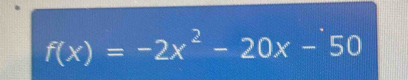 f(x)=-2x^2-20x-50