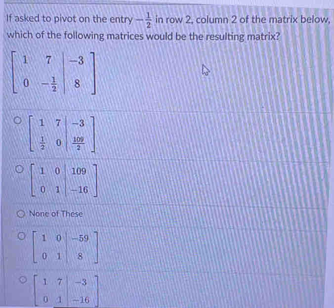 Solved: If asked to pivot on the entry - 1/2 in row 2, column 2 of the ...