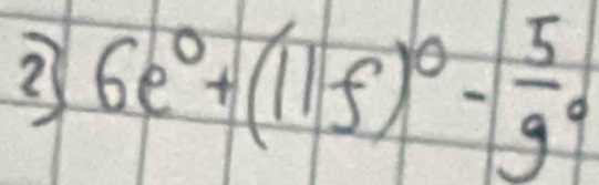 2 6e^0+(11f)^0-frac 59^