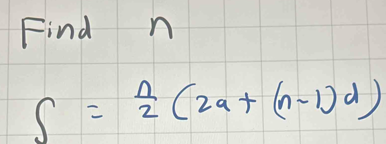 Find n
S= n/2 (2a+(n-1)d)