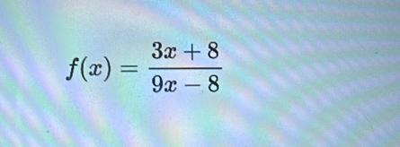 f(x)= (3x+8)/9x-8 