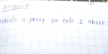 Asugment 
ax 
covide a proot for rule 2 above