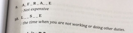 A_ F _ R _A__ E 
: Not expensive 
10. L _s _E 
: the time when you are not working or doing other duties.