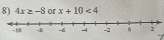 4x≥ -8 or x+10<4</tex>