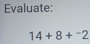 Evaluate:
14+8+^-2