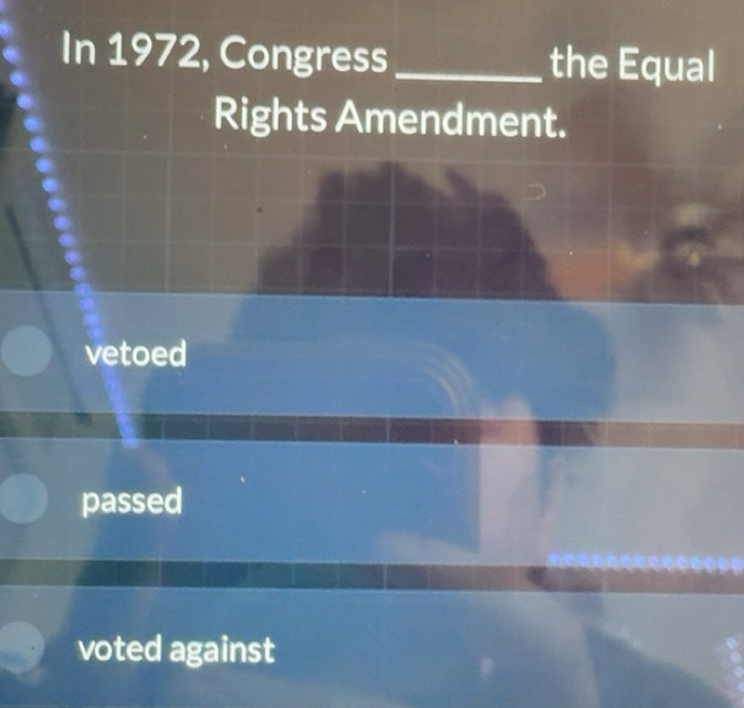 Solved: In 1972, Congress_ the Equal Rights Amendment. vetoed passed ...