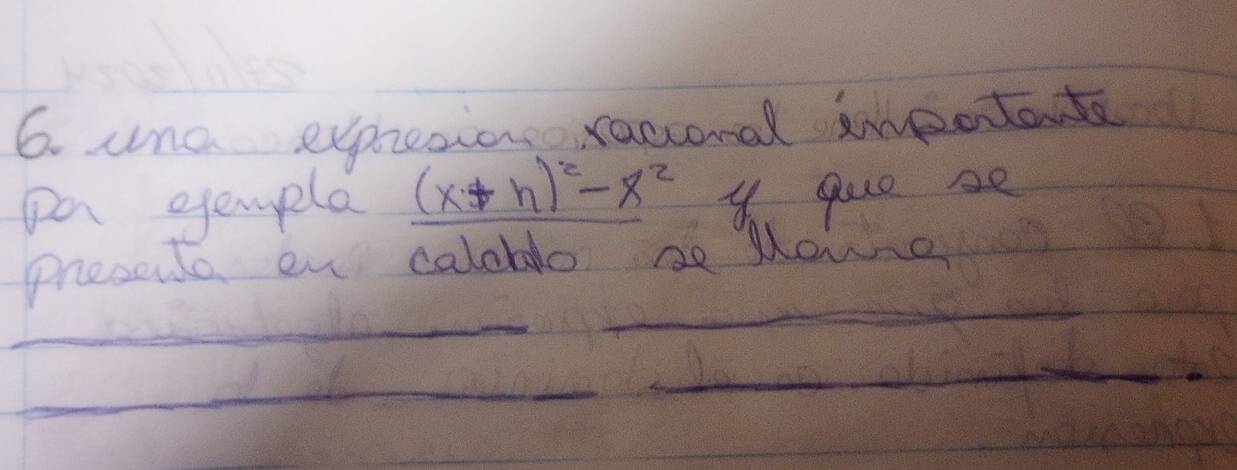 unc expresion racional impotant 
on gemple (x+h)^2-x^2 y que se 
_ 
_ 
presela en calelo Be Moung 
_ 
_