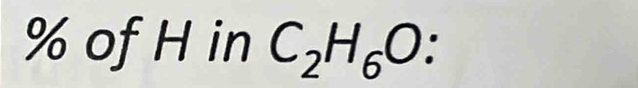 % of H in C_2H_6O.