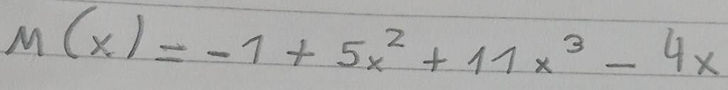 M(x)=-1+5x^2+11x^3-4x