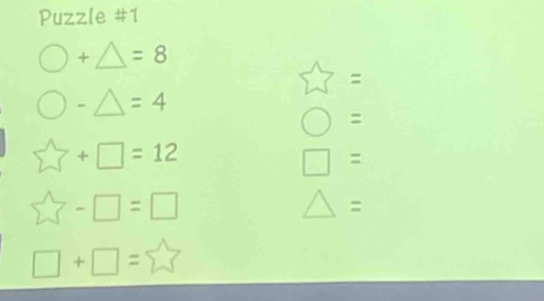 Puzzle #1
bigcirc +△ =8
=
bigcirc° -△ =4
=
sumlimits f+□ =12
□ =
sumlimits widehat W-□ =□
=
□ +□ =sumlimits 