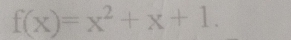 f(x)=x^2+x+1.