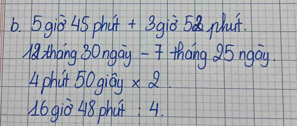 5giò 45 phut + 3giò 58 phut 
18. thang 3Ongay - thang 5ngay. 
Lphut 50 giágx
16giò 48 phúǐ4.