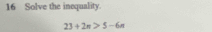 Solve the inequality.
23+2n>5-6n