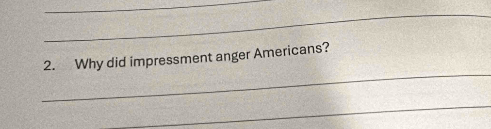 Why did impressment anger Americans? 
_