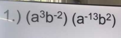 1.) (a^3b^(-2))(a^(-13)b^2)