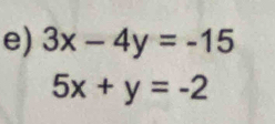 3x-4y=-15
5x+y=-2