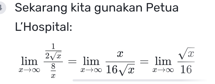 Sekarang kita gunakan Petua 
L’Hospital:
limlimits _xto ∈fty frac  1/2sqrt(x)  8/x =limlimits _xto ∈fty  x/16sqrt(x) =limlimits _xto ∈fty  sqrt(x)/16 