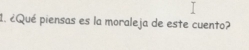 ¿Qué piensas es la moraleja de este cuento?