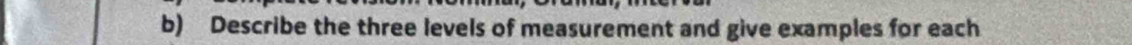 Describe the three levels of measurement and give examples for each