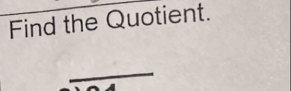 Find the Quotient. 
_