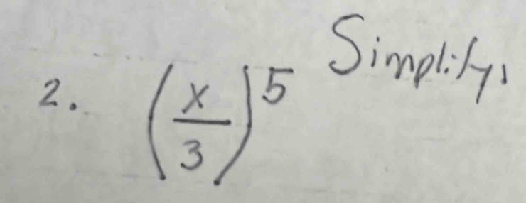 ( x/3 )^5
Simplih