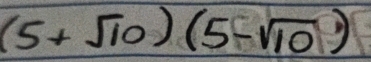 (5+sqrt(10))(5-sqrt(10))