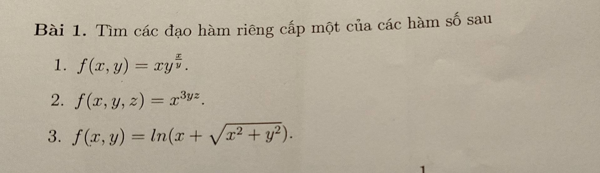 Tìm các đạo hàm riêng cấp một của các hàm số sau
1. f(x,y)=xy^(frac x)y. 
2. f(x,y,z)=x^(3yz). 
3. f(x,y)=ln (x+sqrt(x^2+y^2)).