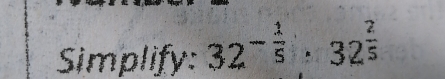 Simplify: 32^(-frac 1)5· 32^(frac 2)5