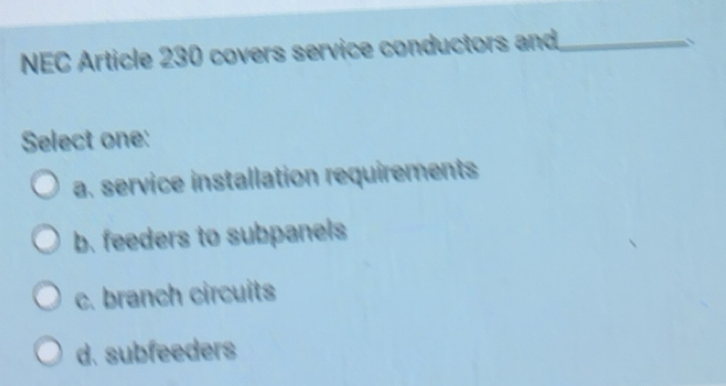 Solved: NEC Article 230 covers service conductors and_ Select one: a ...