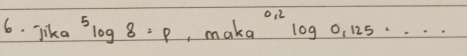 lika 5log 8=p ,maka^(0.2)log 0,125·s