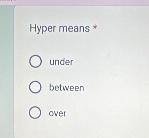 Hyper means *
under
between
over