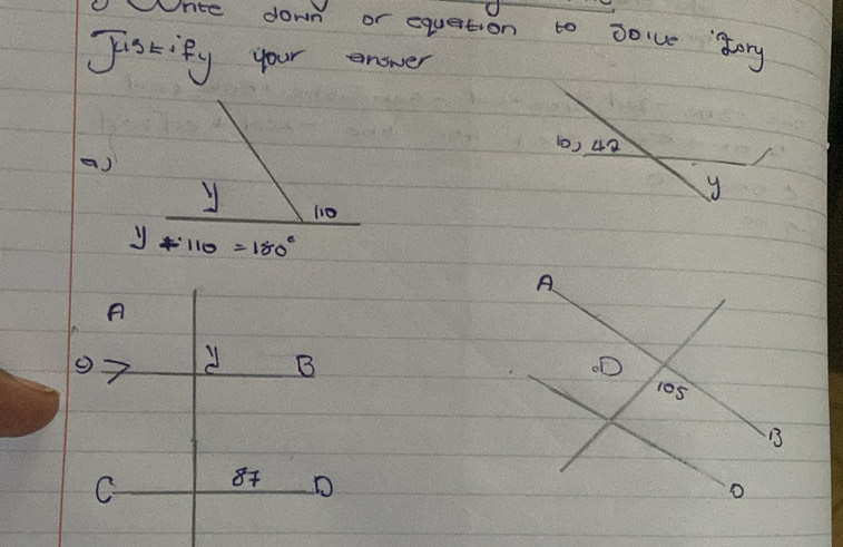 wrte down or equation to voive sory
Jistify your enower
10) 42
()
y
y li0
y-110=180°
A
B
C 8 D