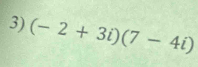 (-2+3i)(7-4i)