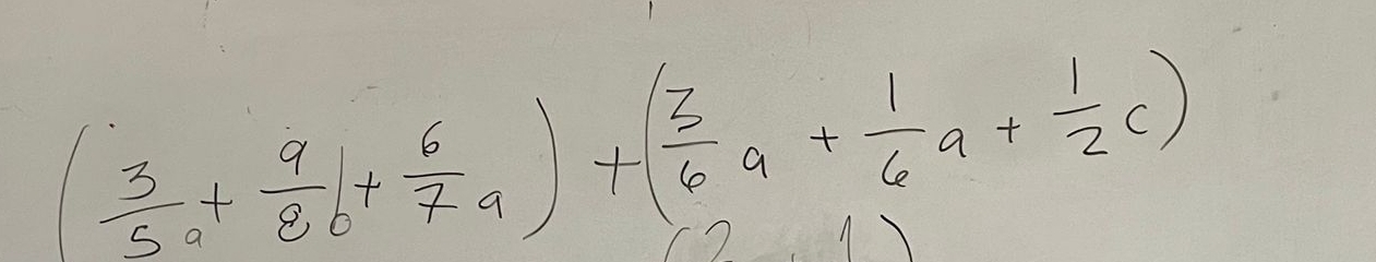 ( 3/5 a+ 9/8 b+ 6/7 a)+( 3/6 a+ 1/6 a+ 1/2 c)