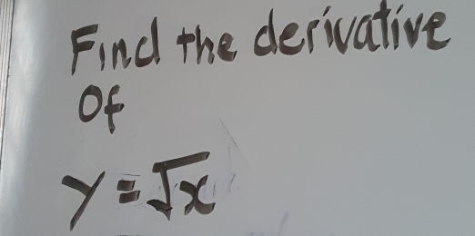 Find the derivative 
of
y=sqrt(x)