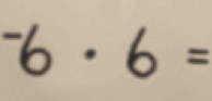 ^-6· 6=