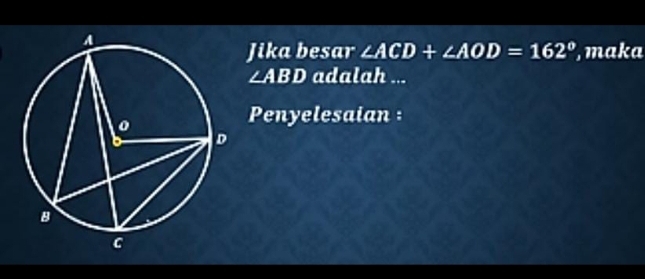 Jika besar ∠ ACD+∠ AOD=162° , maka
∠ ABD adalah ... 
Penyelesaian :