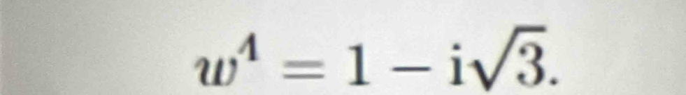 w^4=1-isqrt(3).